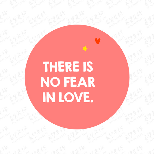 THERE IS NO FEAR IN LOVE