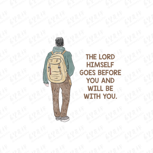 THE LORD HIMSELF GOES BEFORE YOU AND WILL BE WITH YOU.