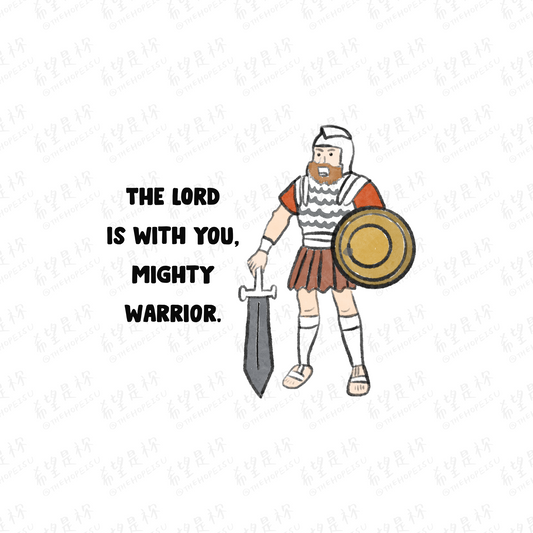 THE LORD IS WITH YOU, MIGHTY WARRIOR.